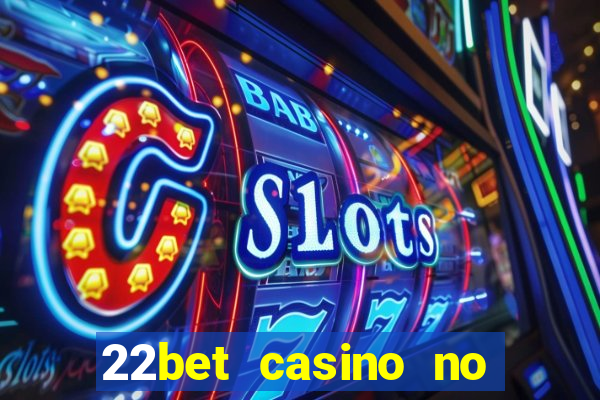 22bet casino no deposit code