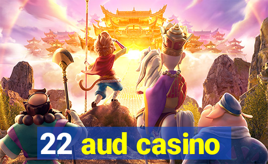 22 aud casino