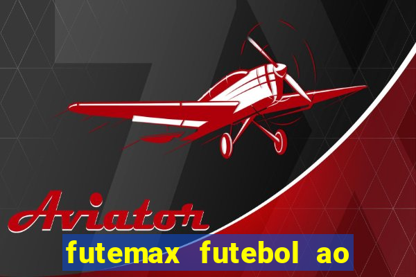 futemax futebol ao vivo atualizado