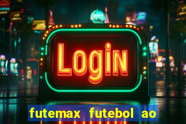 futemax futebol ao vivo atualizado