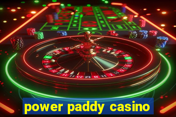 power paddy casino