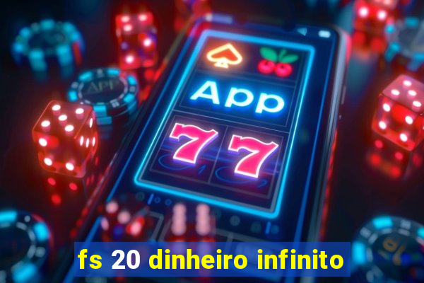 fs 20 dinheiro infinito