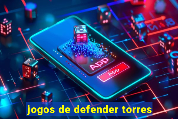 jogos de defender torres