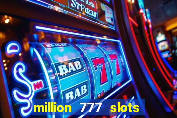 million 777 slots como sacar dinheiro