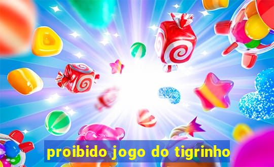 proibido jogo do tigrinho