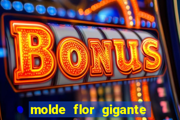 molde flor gigante de organza