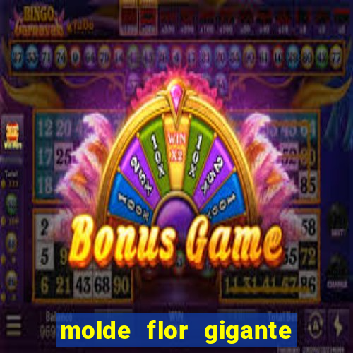 molde flor gigante de organza