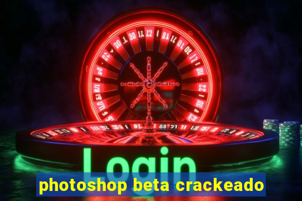 photoshop beta crackeado