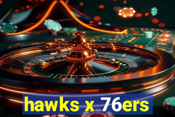 hawks x 76ers