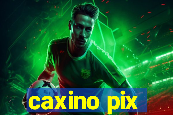 caxino pix