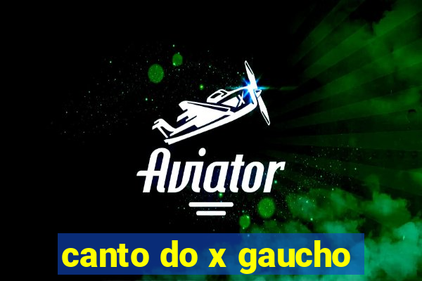 canto do x gaucho