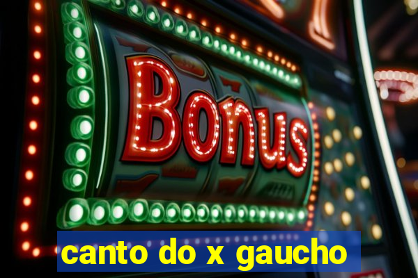 canto do x gaucho