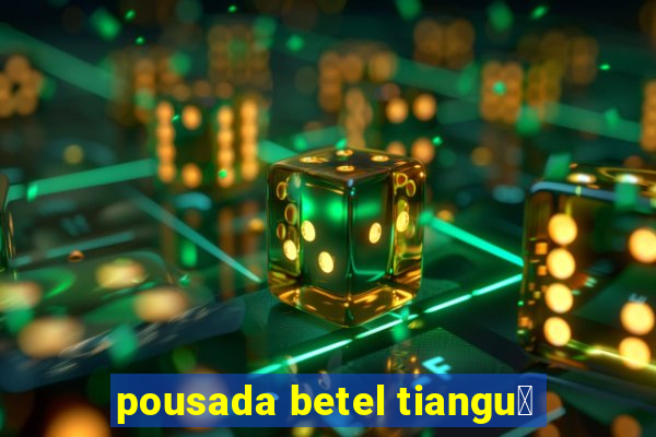 pousada betel tiangu谩