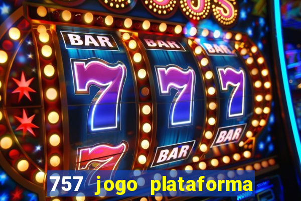 757 jogo plataforma paga mesmo