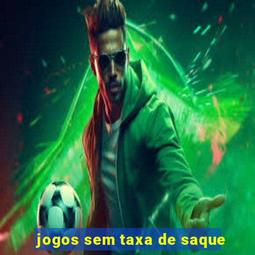 jogos sem taxa de saque