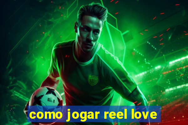 como jogar reel love