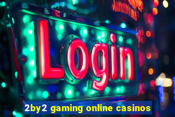 2by2 gaming online casinos