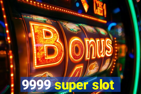 9999 super slot