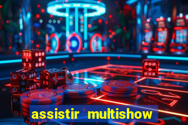 assistir multishow ao vivo