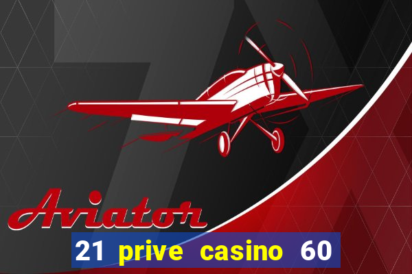 21 prive casino 60 no deposit free spins