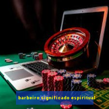 barbeiro significado espiritual