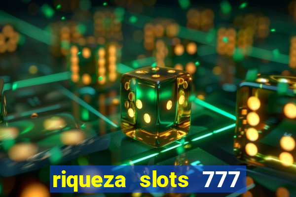 riqueza slots 777 paga mesmo