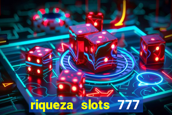 riqueza slots 777 paga mesmo