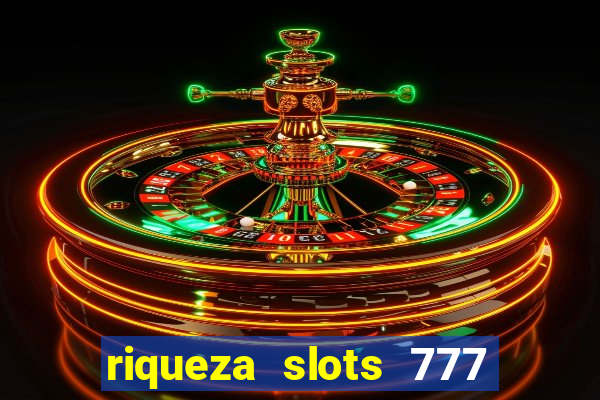 riqueza slots 777 paga mesmo