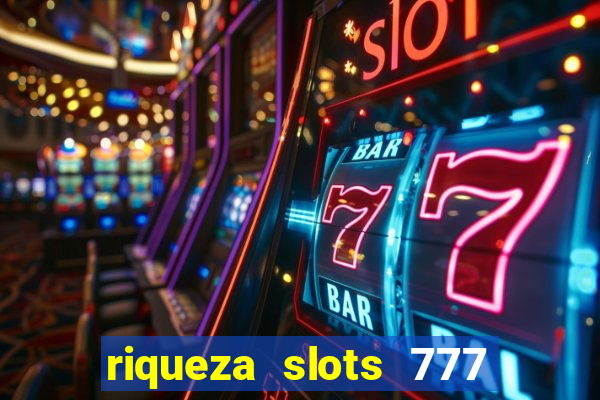 riqueza slots 777 paga mesmo