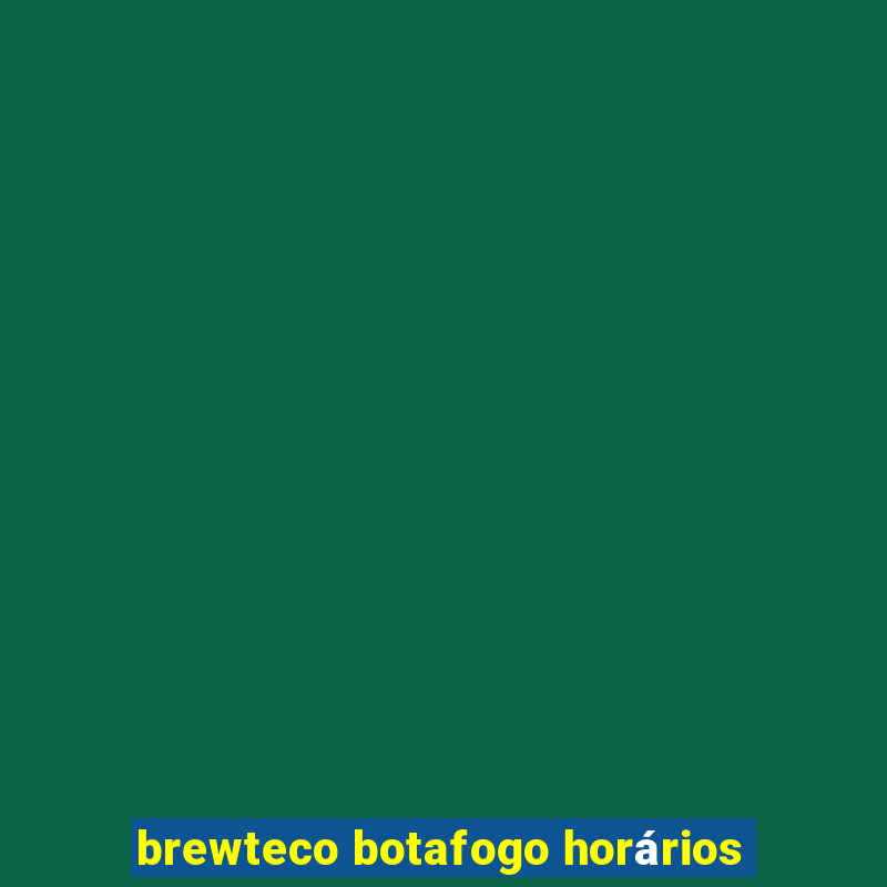 brewteco botafogo horários