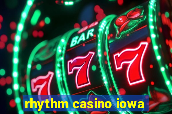 rhythm casino iowa