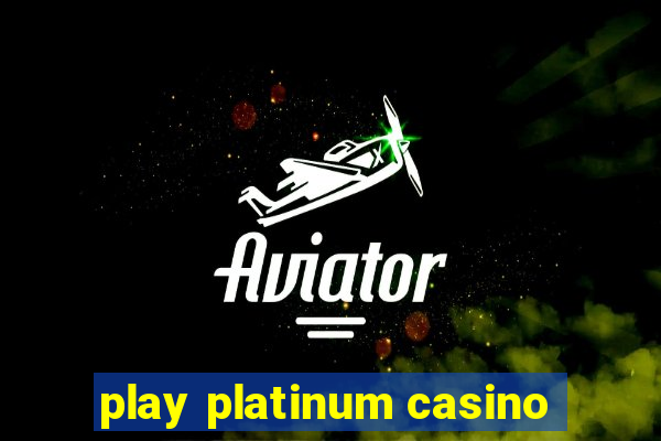 play platinum casino