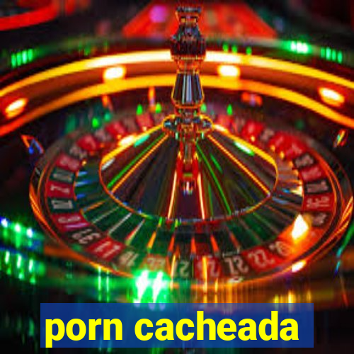 porn cacheada