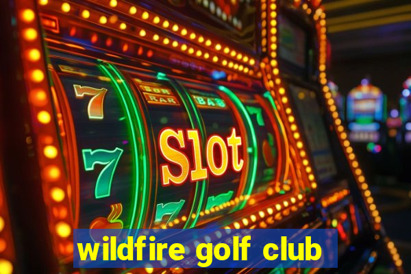 wildfire golf club