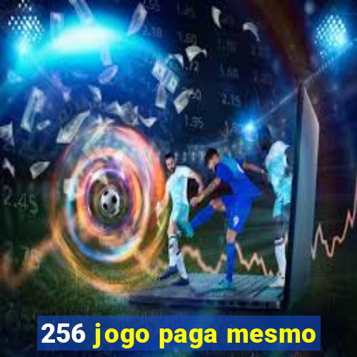 256 jogo paga mesmo