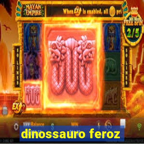 dinossauro feroz