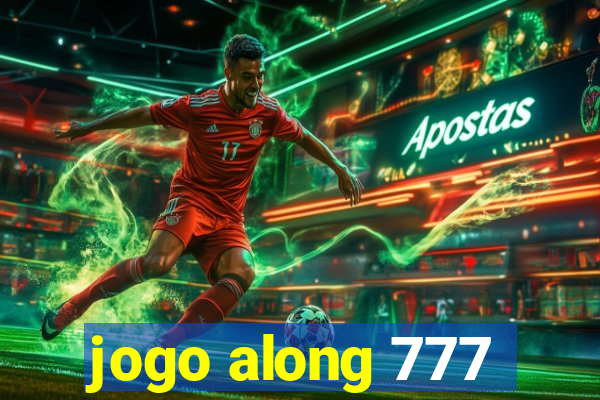 jogo along 777