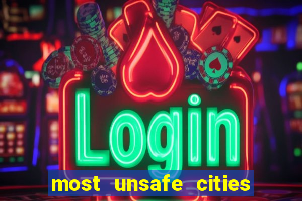 most unsafe cities in us