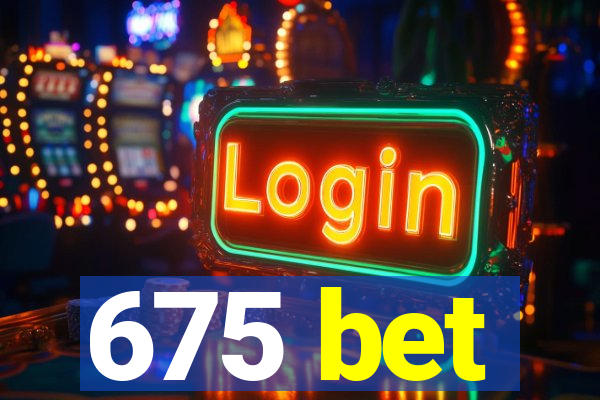 675 bet