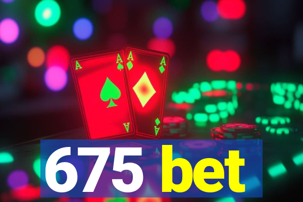 675 bet