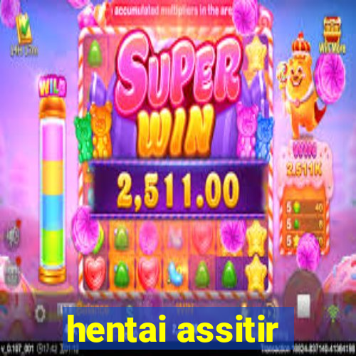 hentai assitir