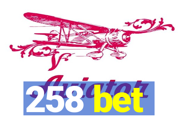 258 bet