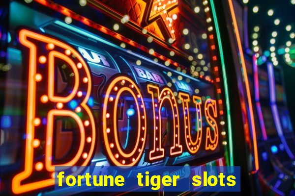 fortune tiger slots é confiável