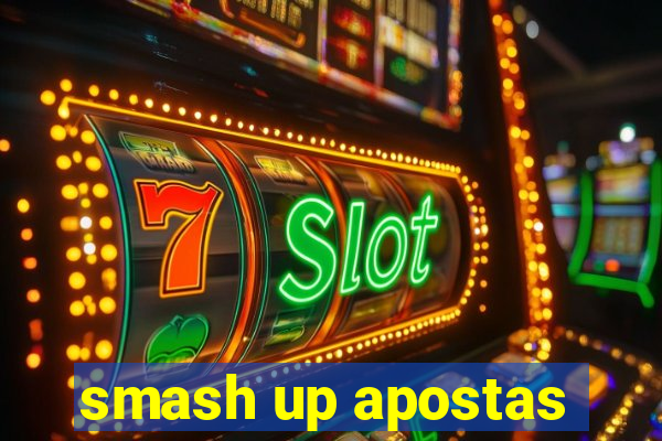 smash up apostas