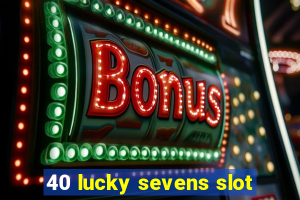 40 lucky sevens slot