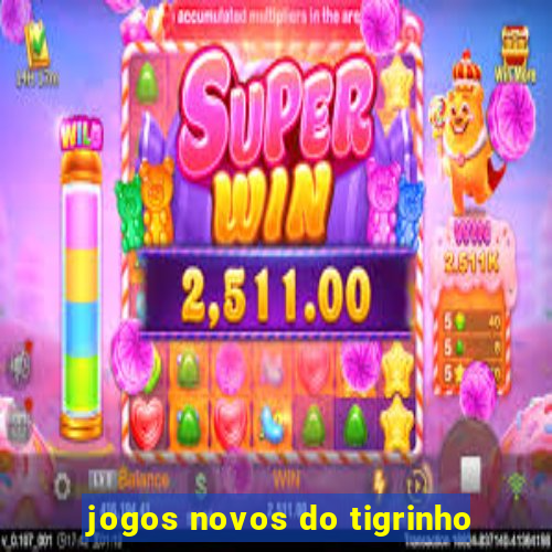 jogos novos do tigrinho