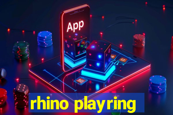 rhino playring