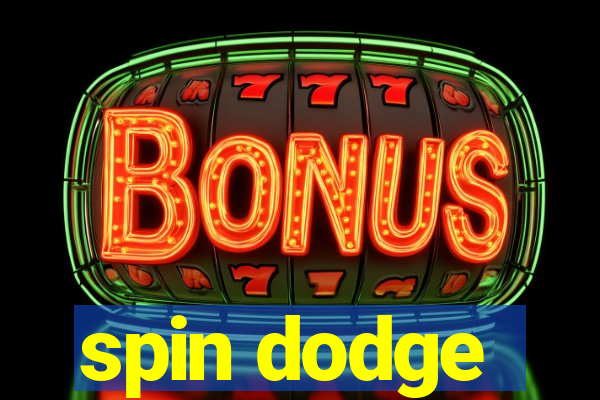 spin dodge