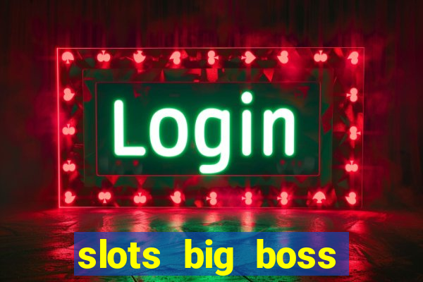 slots big boss paga mesmo