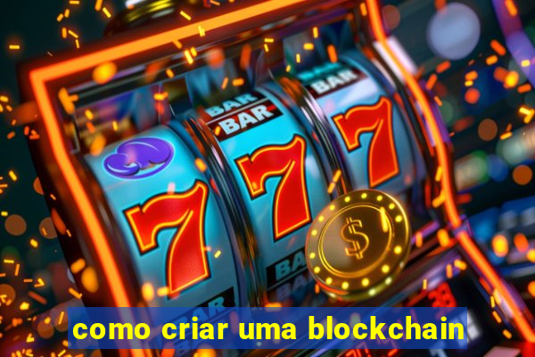 como criar uma blockchain